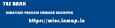 YES BANK  HIMACHAL PRADESH SIRMAUR BADRIPUR   micr code